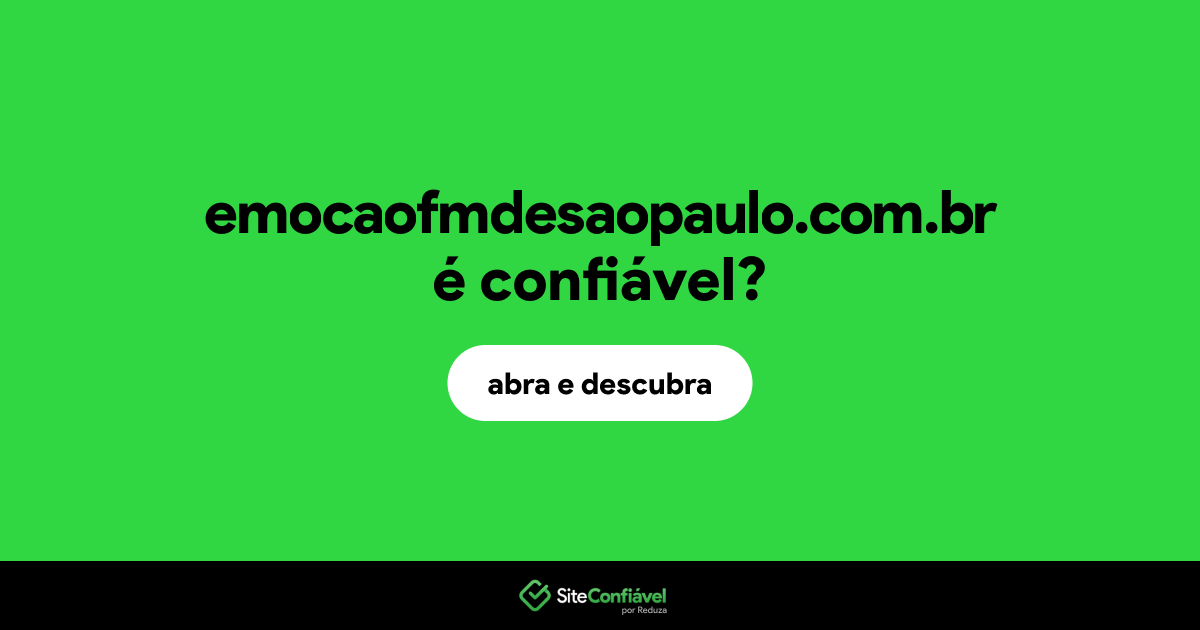 O site emocaofmdesaopaulo.com.br é confiável?