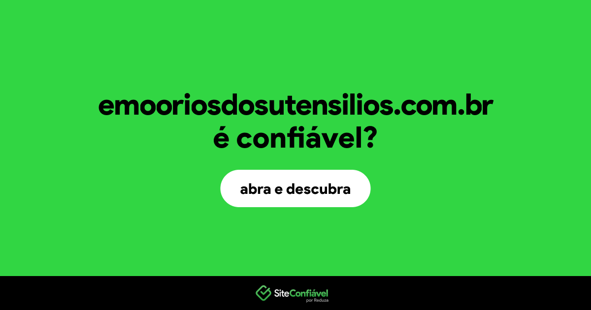 O site emooriosdosutensilios.com.br é confiável?