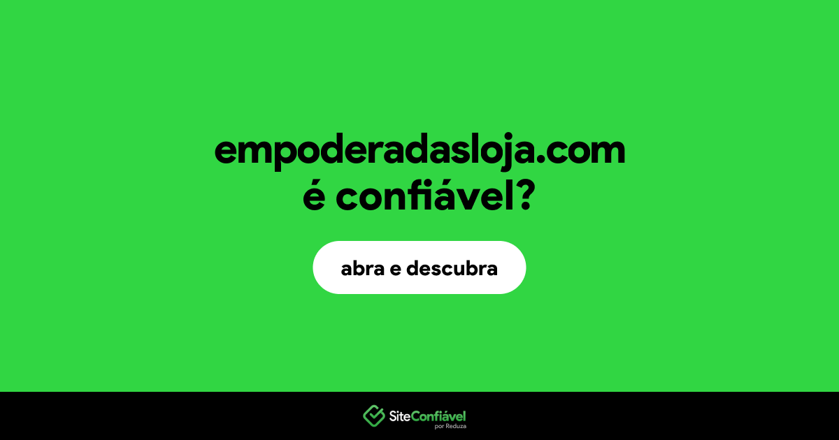 O site empoderadasloja.com é confiável?