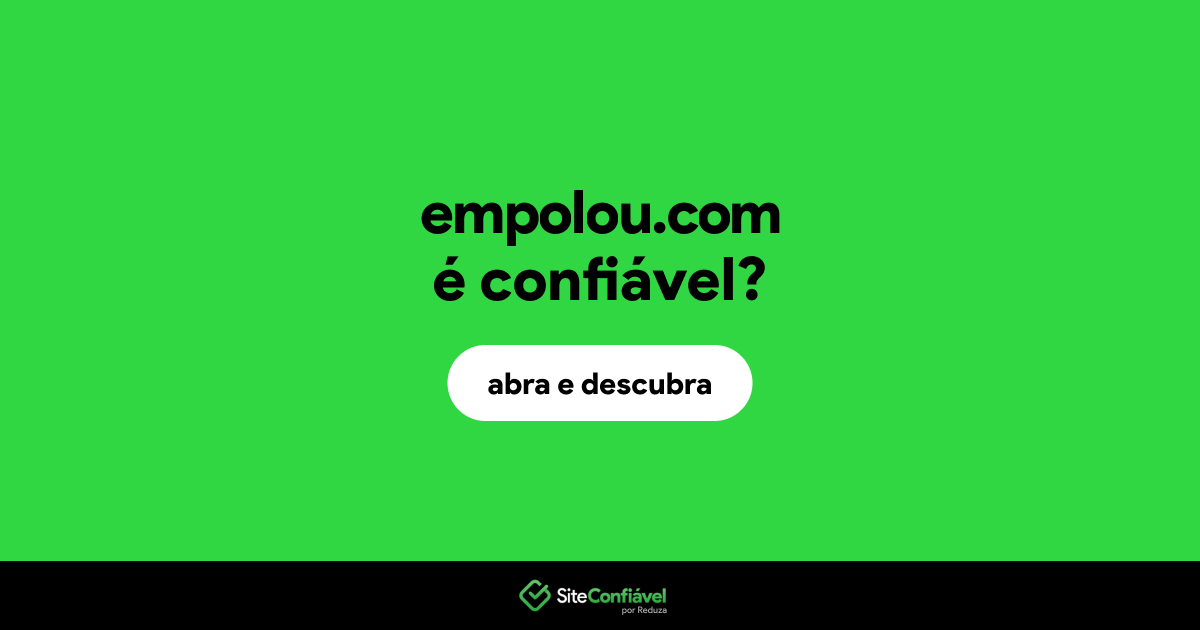 O site empolou.com é confiável?
