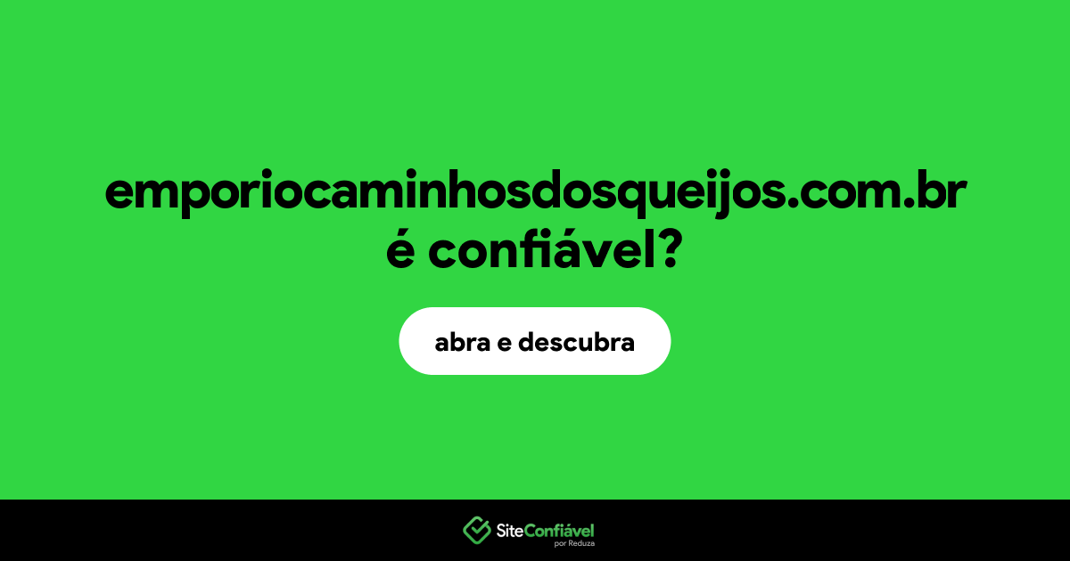 O site emporiocaminhosdosqueijos.com.br é confiável?