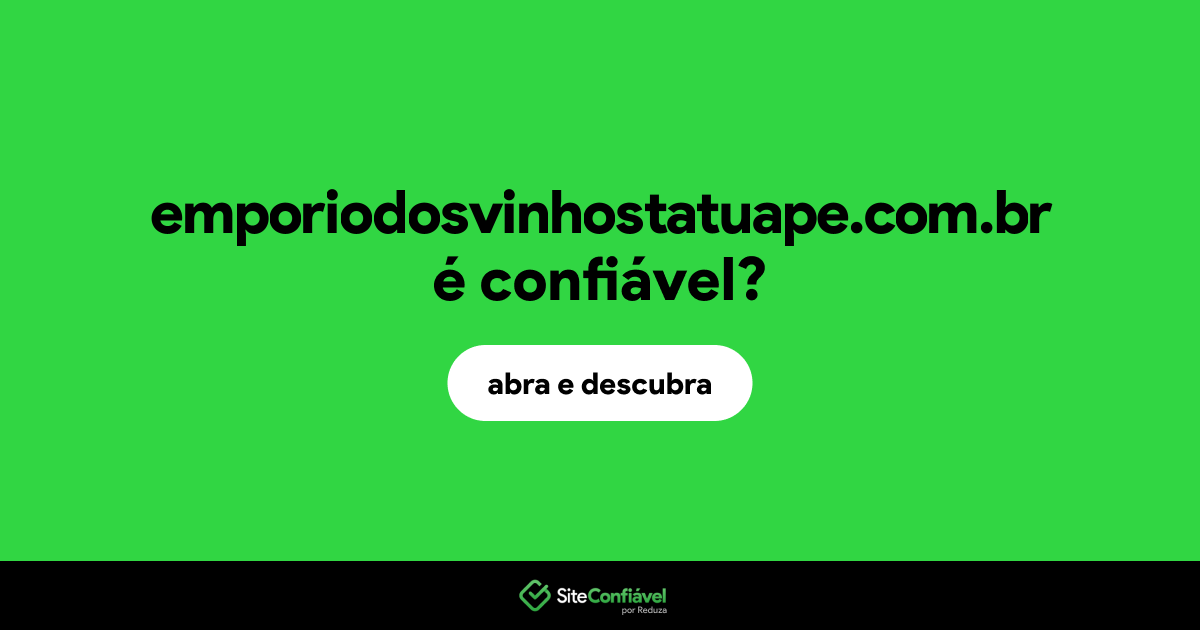 O site emporiodosvinhostatuape.com.br é confiável?