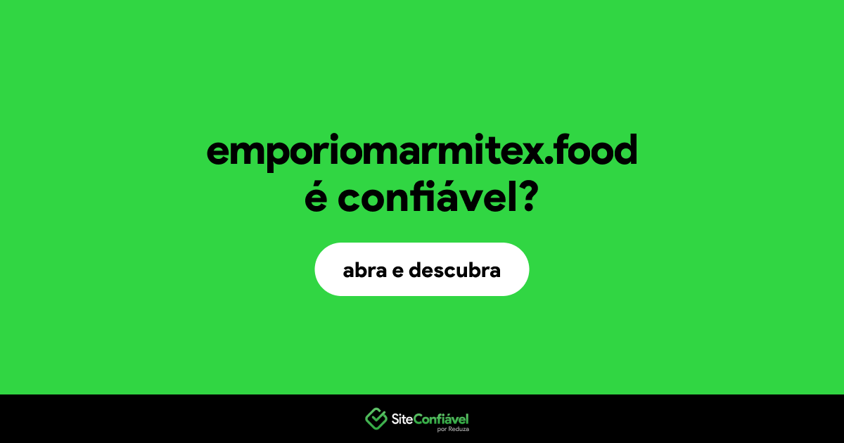 O site emporiomarmitex.food é confiável?