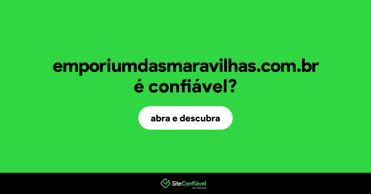 O site emporiumdasmaravilhas.com.br é confiável?
