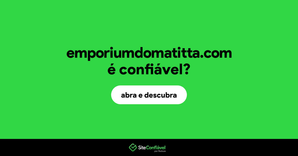 O site emporiumdomatitta.com é confiável?