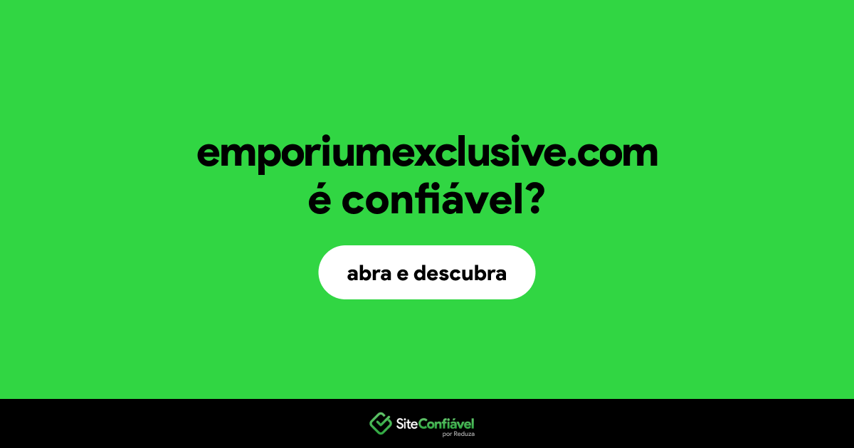 O site emporiumexclusive.com é confiável?