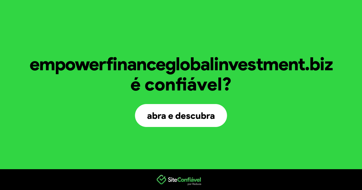 O site empowerfinanceglobalinvestment.biz é confiável?