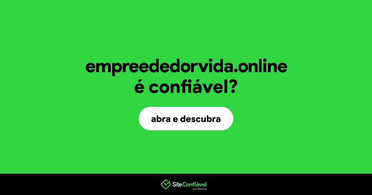 O site empreededorvida.online é confiável?