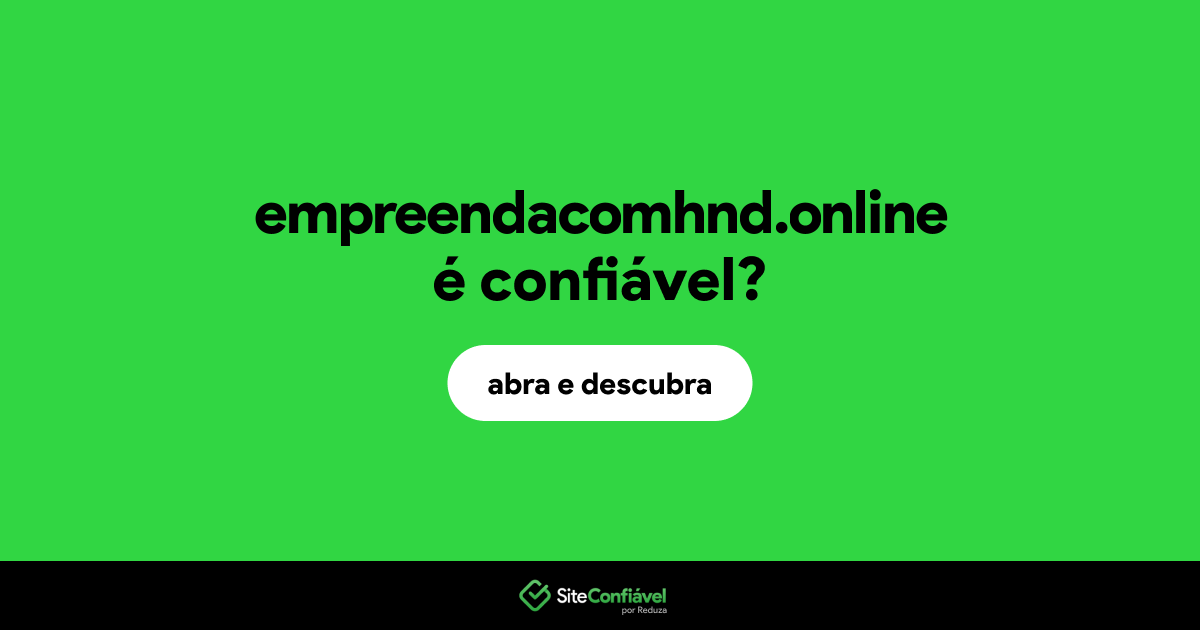 O site empreendacomhnd.online é confiável?