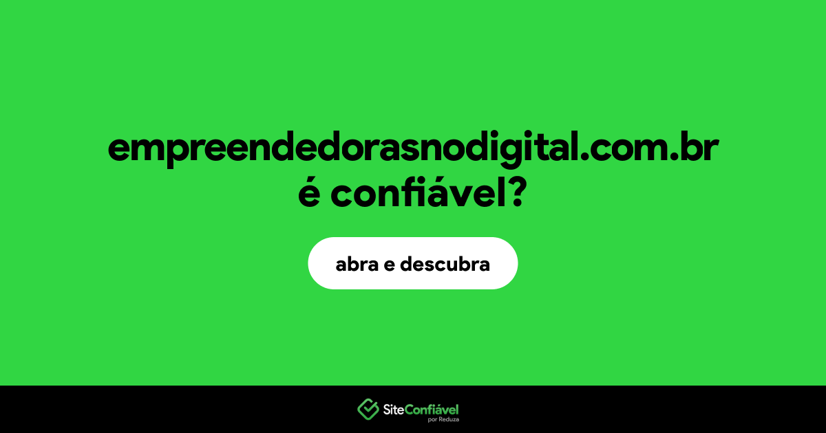 O site empreendedorasnodigital.com.br é confiável?