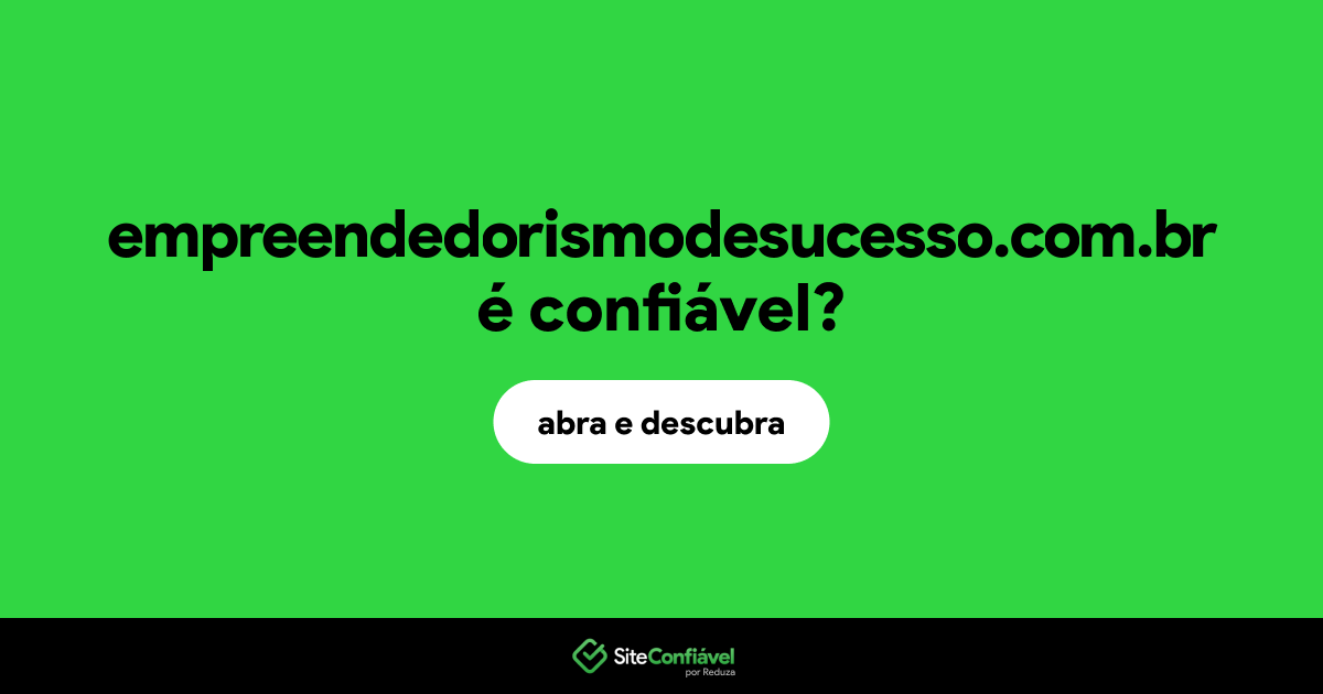 O site empreendedorismodesucesso.com.br é confiável?