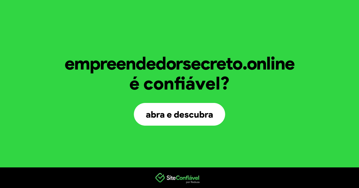 O site empreendedorsecreto.online é confiável?
