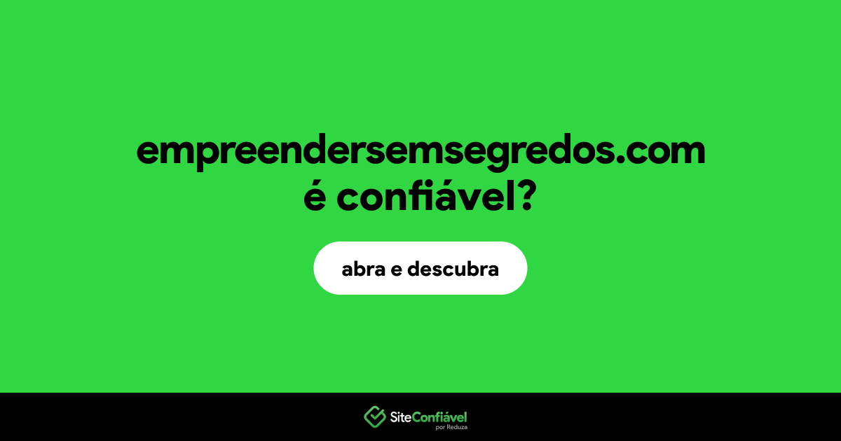 O site empreendersemsegredos.com é confiável?