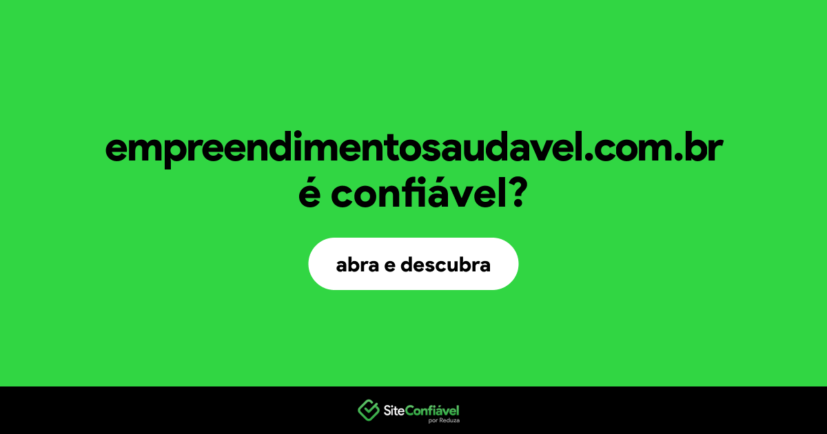 O site empreendimentosaudavel.com.br é confiável?