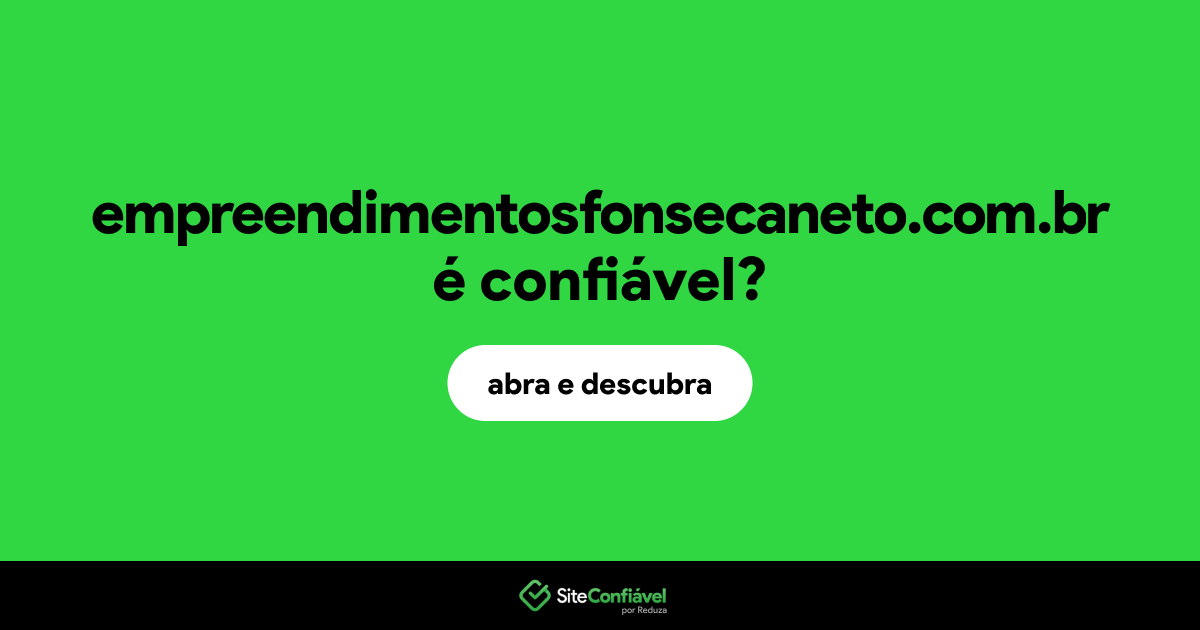 O site empreendimentosfonsecaneto.com.br é confiável?