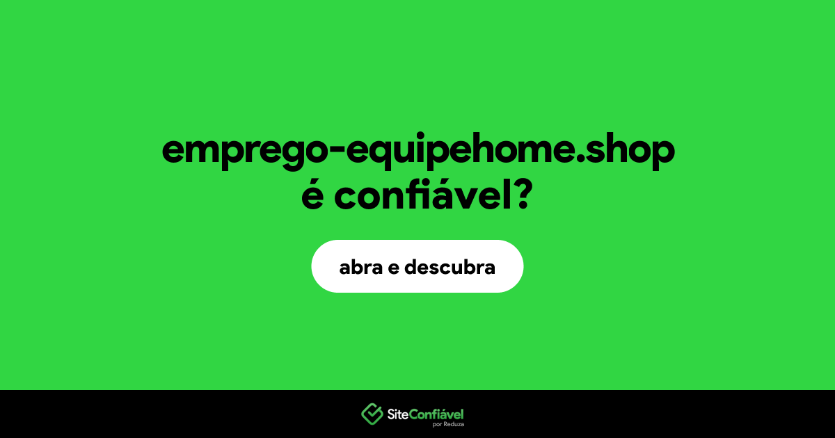 O site emprego-equipehome.shop é confiável?