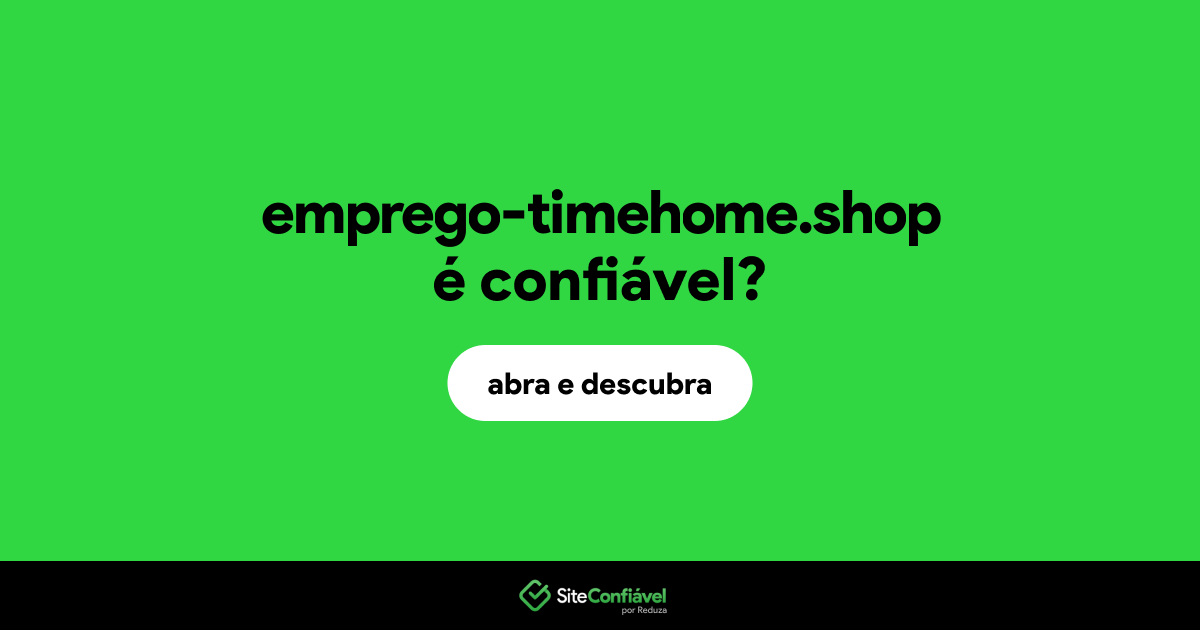 O site emprego-timehome.shop é confiável?