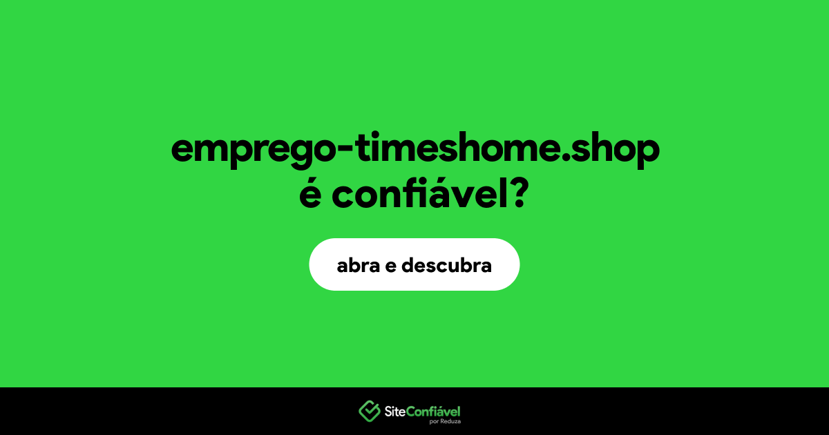 O site emprego-timeshome.shop é confiável?