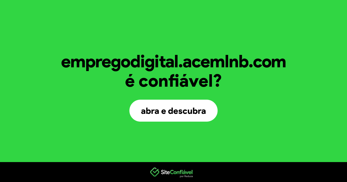 O site empregodigital.acemlnb.com é confiável?