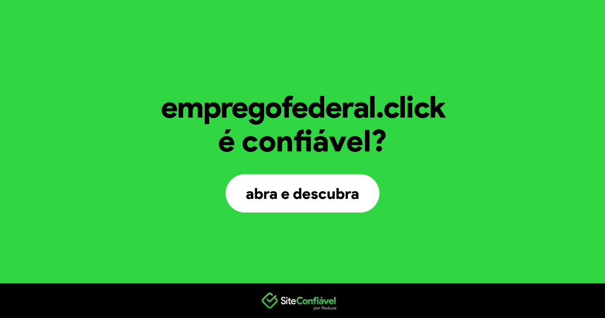 O site empregofederal.click é confiável?