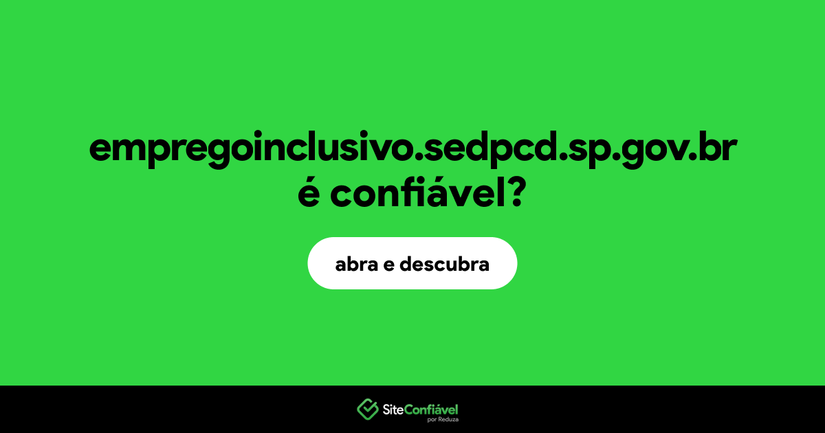 O site empregoinclusivo.sedpcd.sp.gov.br é confiável?