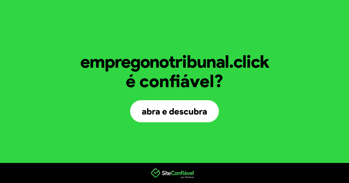 O site empregonotribunal.click é confiável?
