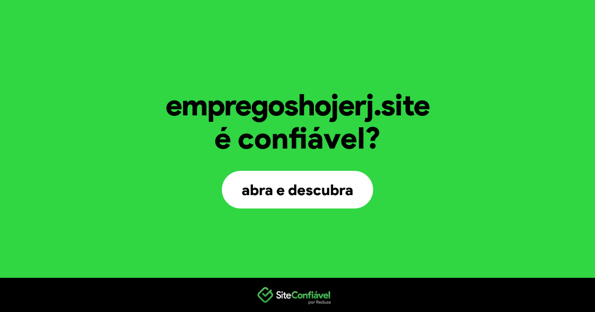 O site empregoshojerj.site é confiável?
