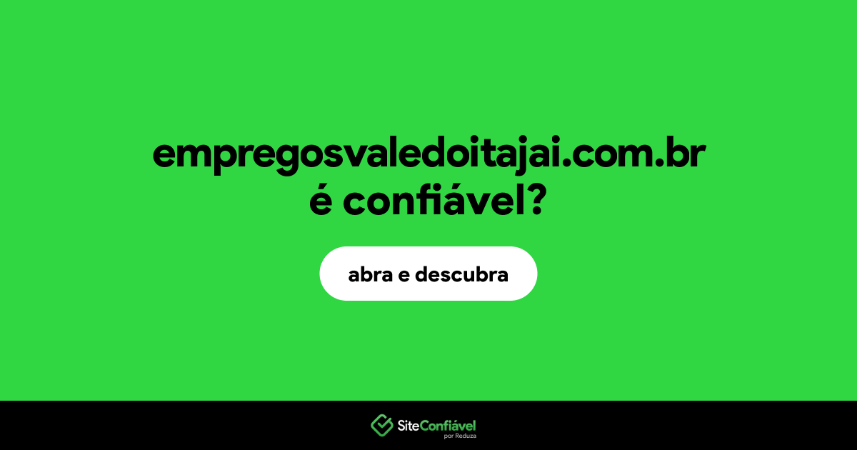 O site empregosvaledoitajai.com.br é confiável?