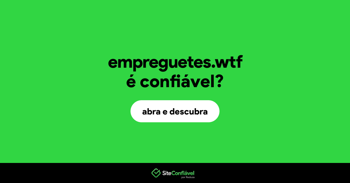 O site empreguetes.wtf é confiável?