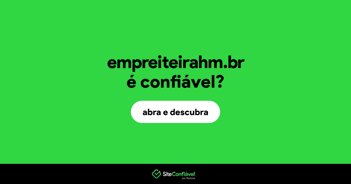 O site empreiteirahm.br é confiável?