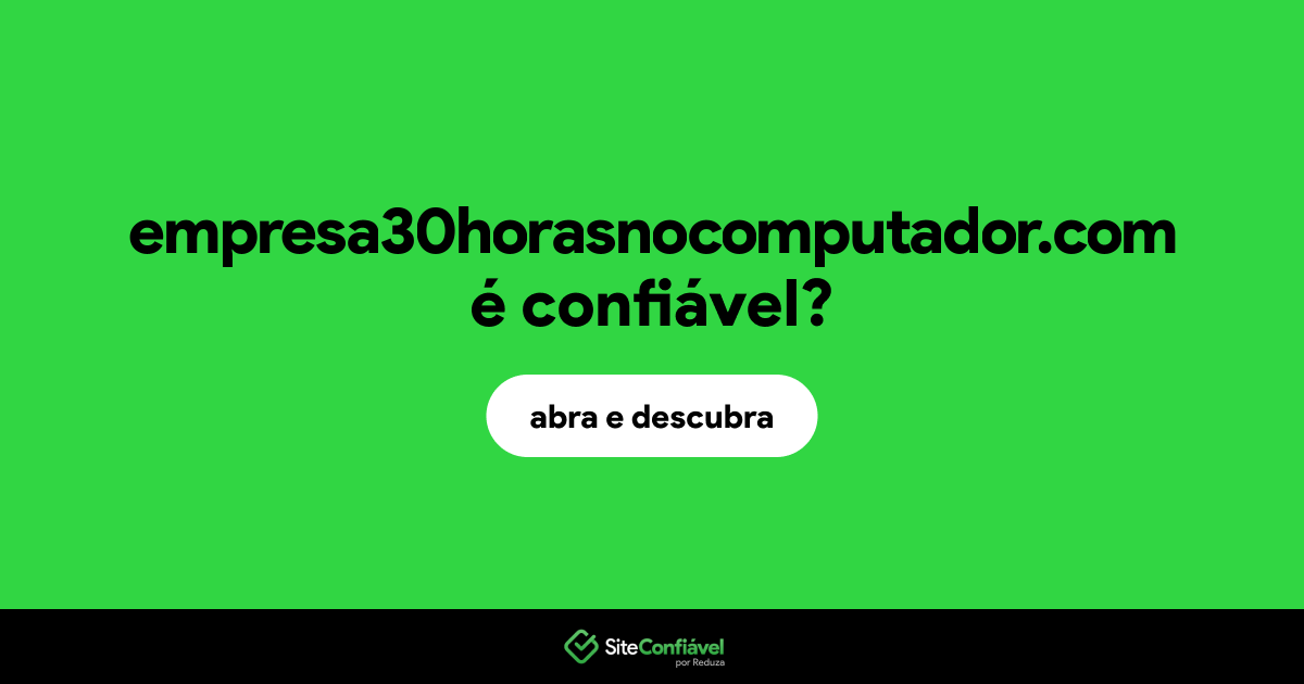 O site empresa30horasnocomputador.com é confiável?