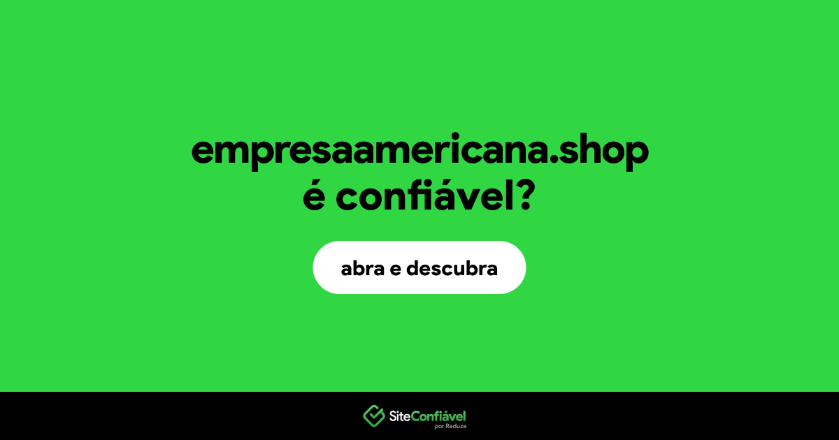 O site empresaamericana.shop é confiável?