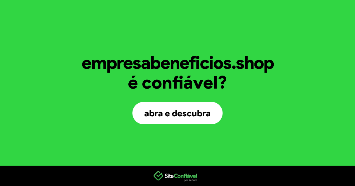 O site empresabeneficios.shop é confiável?