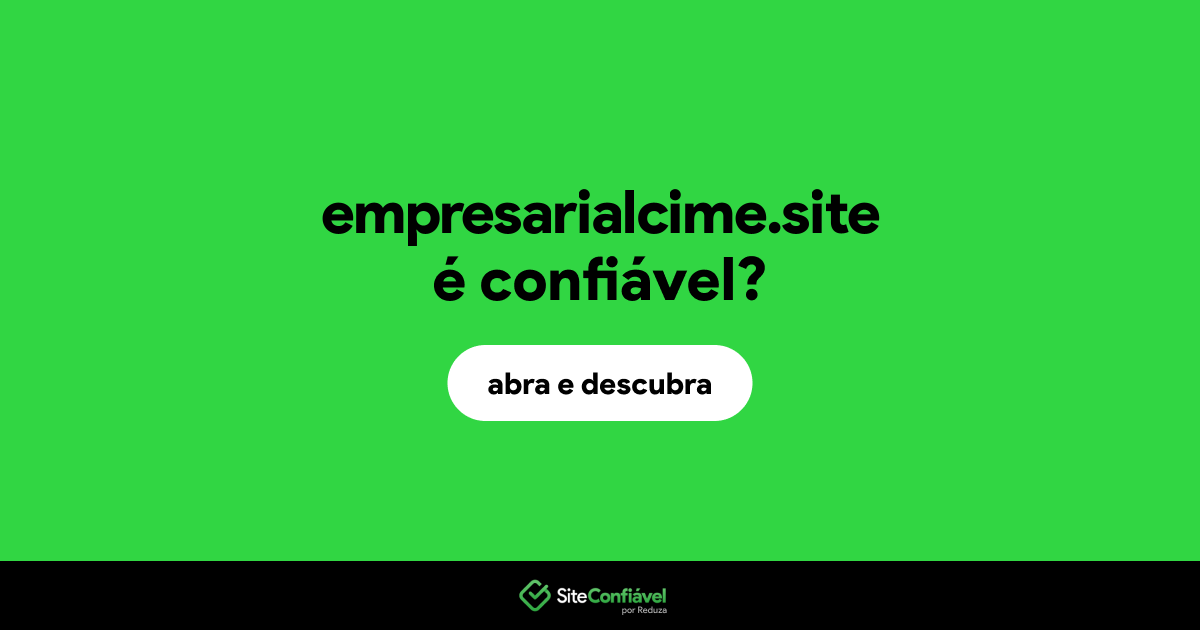 O site empresarialcime.site é confiável?