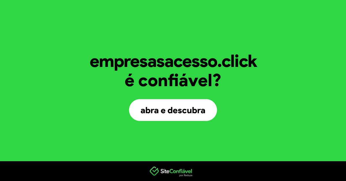 O site empresasacesso.click é confiável?