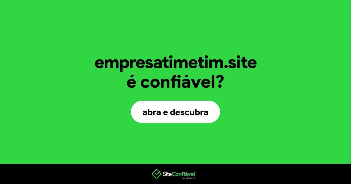 O site empresatimetim.site é confiável?