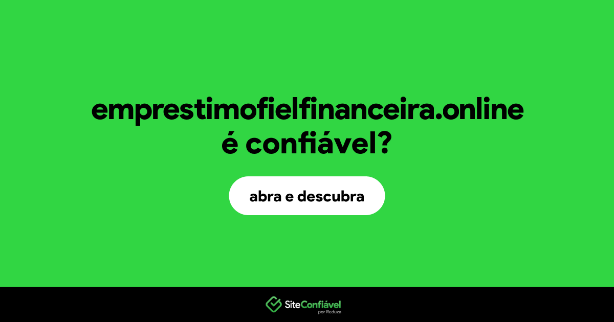 O site emprestimofielfinanceira.online é confiável?