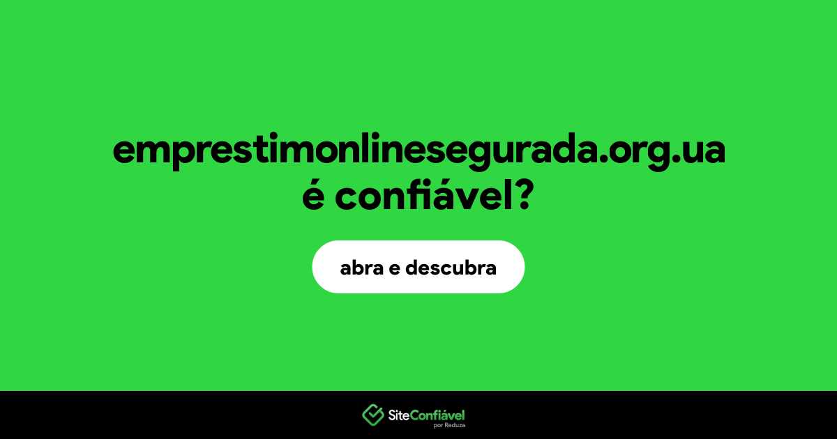 O site emprestimonlinesegurada.org.ua é confiável?