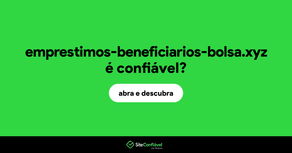 O site emprestimos-beneficiarios-bolsa.xyz é confiável?