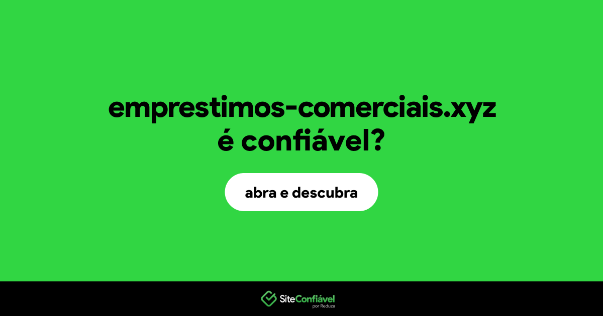 O site emprestimos-comerciais.xyz é confiável?