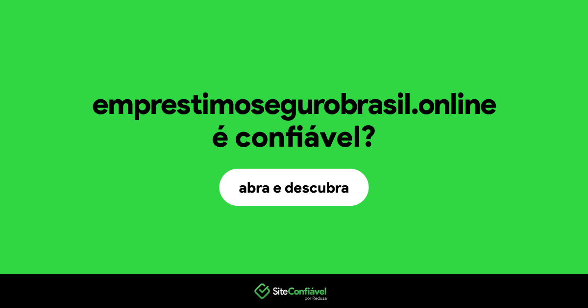 O site emprestimosegurobrasil.online é confiável?