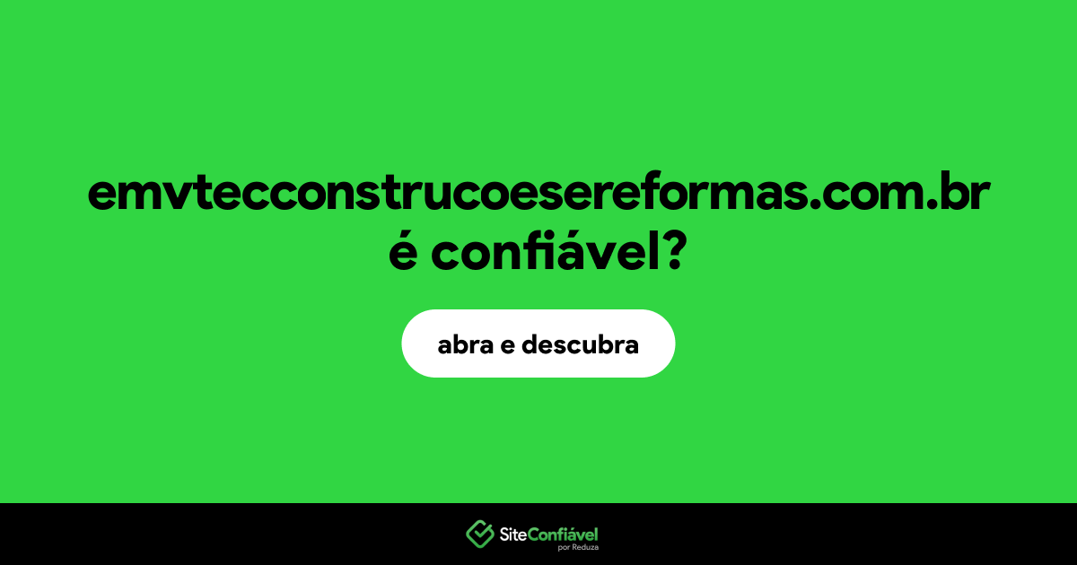O site emvtecconstrucoesereformas.com.br é confiável?