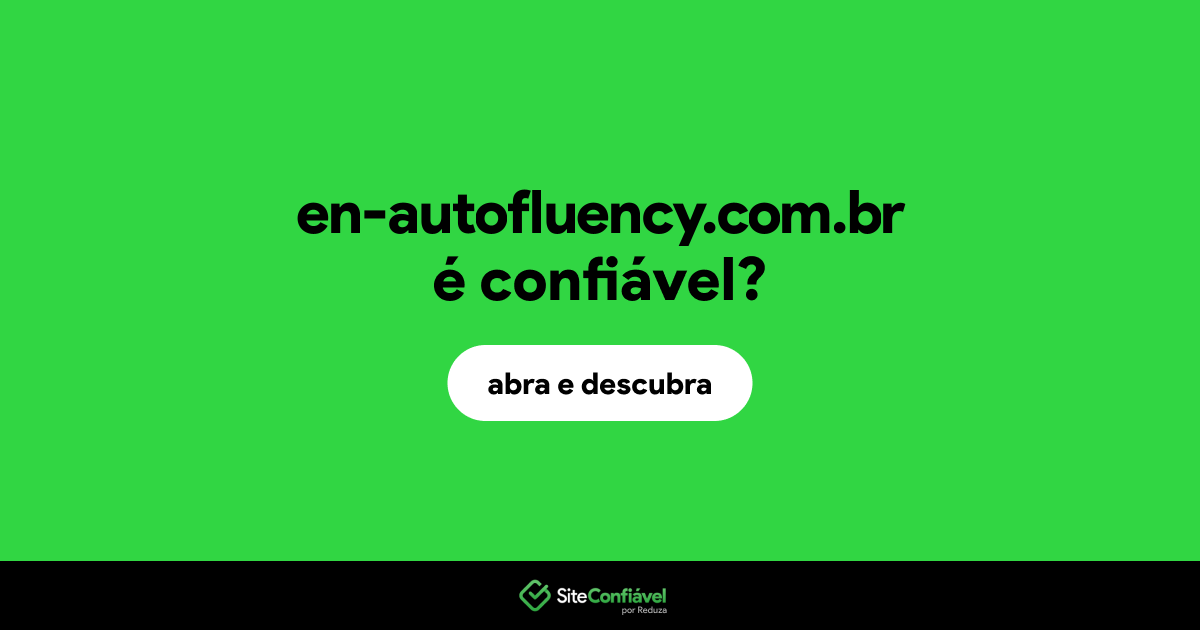 O site en-autofluency.com.br é confiável?