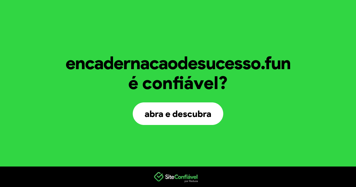 O site encadernacaodesucesso.fun é confiável?