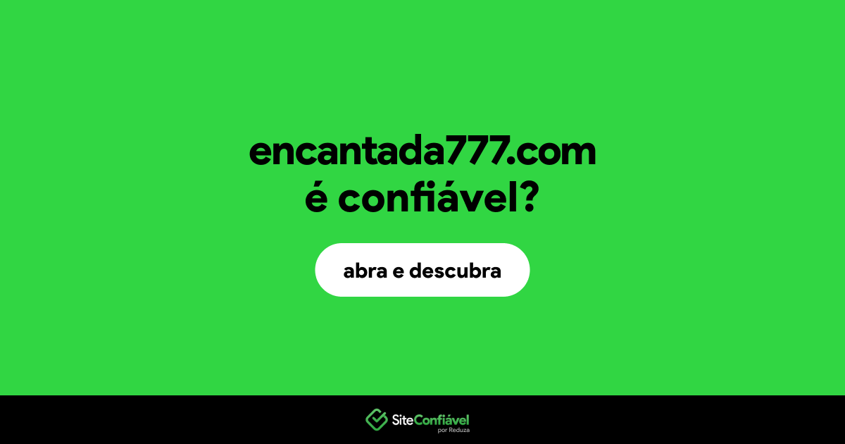 O site encantada777.com é confiável?