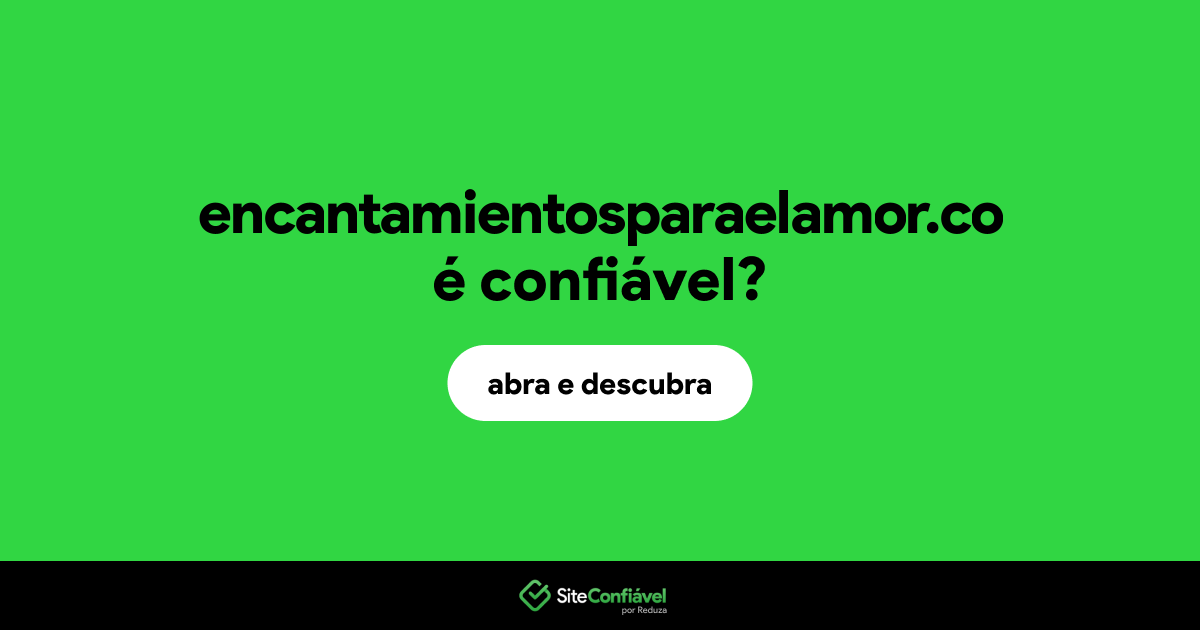 O site encantamientosparaelamor.co é confiável?