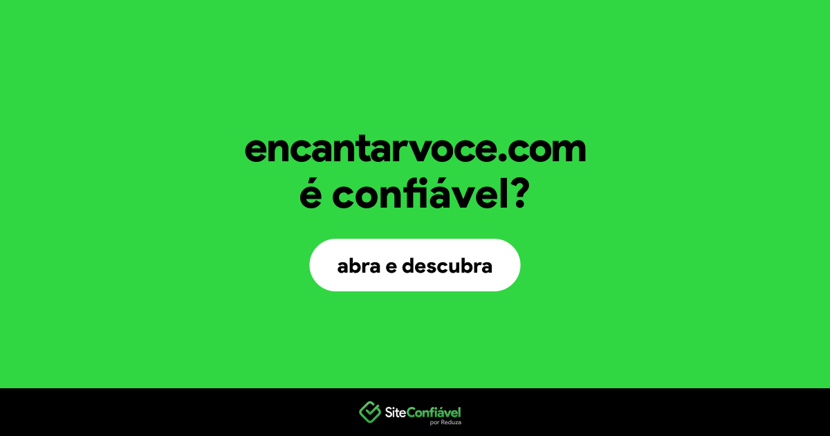 O site encantarvoce.com é confiável?