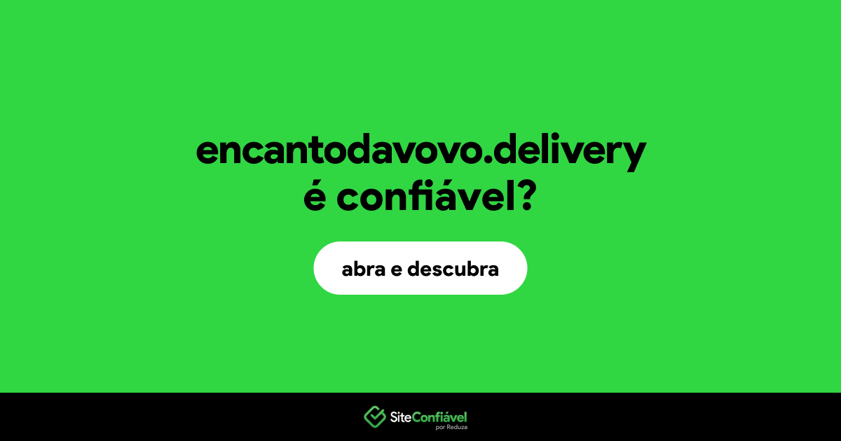 O site encantodavovo.delivery é confiável?
