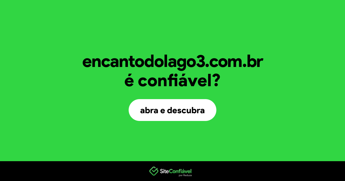 O site encantodolago3.com.br é confiável?