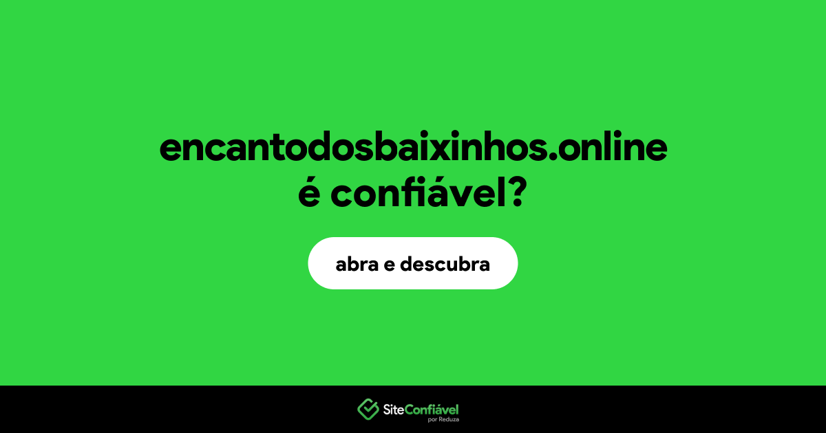O site encantodosbaixinhos.online é confiável?